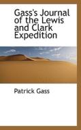 Gass's Journal Of The Lewis And Clark Expedition di Patrick Gass edito da Bibliolife