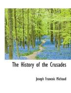 The History Of The Crusades di Joseph Francois Michaud edito da Bibliolife