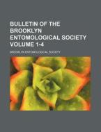 Bulletin of the Brooklyn Entomological Society Volume 1-4 di Brooklyn Entomological Society edito da Rarebooksclub.com