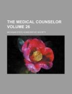 The Medical Counselor Volume 26 di Michigan State Homeopathic Society edito da Rarebooksclub.com