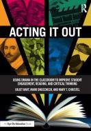 Acting It Out di Juliet (TimeLine Theatre Company Hart, Mark (Adlai E. Stevenson High School Onuscheck, Mary T. (Ch Christel edito da Taylor & Francis Ltd