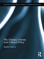 The Olympic Games And Cultural Policy di Beatriz Garcia edito da Taylor & Francis Ltd