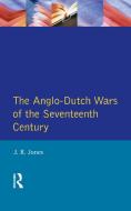 The Anglo-Dutch Wars of the Seventeenth Century di J. R. Jones edito da ROUTLEDGE