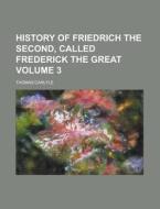 History Of Friedrich The Second Called F di Thomas Carlyle edito da Rarebooksclub.com