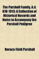 The Parshall Family, A.d. 870-1913; A Co di Horace Field Parshall edito da General Books