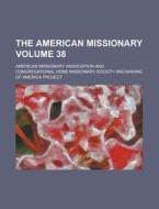 The American Missionary Volume 38 di American Missionary Association edito da Rarebooksclub.com