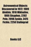 Astronomical Objects Discovered In 1972: di Books Llc edito da Books LLC