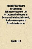 Rail Infrastructure In Germany: Bahnbetr di Books Llc edito da Books LLC, Wiki Series