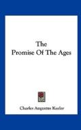 The Promise of the Ages di Charles Augustus Keeler edito da Kessinger Publishing