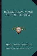 In Memoriam, Maud and Other Poems di Alfred Tennyson edito da Kessinger Publishing