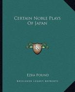 Certain Noble Plays of Japan di Ezra Pound edito da Kessinger Publishing