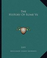 The History of Rome V6 di Livy edito da Kessinger Publishing
