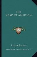 The Road of Ambition di Elaine Sterne edito da Kessinger Publishing