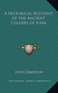A Historical Account of the Ancient Culdees of Iona di John Jamieson edito da Kessinger Publishing