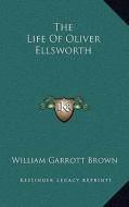 The Life of Oliver Ellsworth di William Garrott Brown edito da Kessinger Publishing
