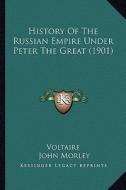 History of the Russian Empire Under Peter the Great (1901) di Voltaire edito da Kessinger Publishing