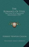 The Romance of Steel: The Story of a Thousand Millionaires (1907) di Herbert Newton Casson edito da Kessinger Publishing