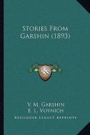 Stories from Garshin (1893) di V. M. Garshin edito da Kessinger Publishing