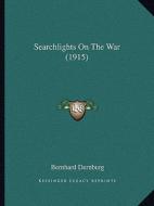 Searchlights on the War (1915) di Bernhard Dernburg edito da Kessinger Publishing