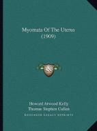 Myomata of the Uterus (1909) di Howard Atwood Kelly, Thomas Stephen Cullen edito da Kessinger Publishing