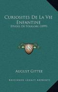 Curiosites de La Vie Enfantine: Etudes de Folklore (1899) di August Gittee edito da Kessinger Publishing