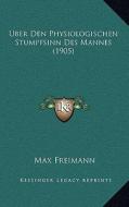 Uber Den Physiologischen Stumpfsinn Des Mannes (1905) di Max Freimann edito da Kessinger Publishing