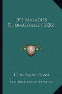 Des Maladies Rhumatoides (1826) di Louis Andre Gosse edito da Kessinger Publishing