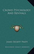 Crowd Psychology and Revivals di James Bissett Pratt edito da Kessinger Publishing