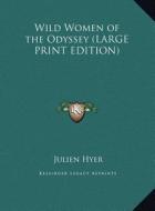 Wild Women of the Odyssey di Julien Hyer edito da Kessinger Publishing