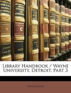Library Handbook Wayne University, Det di Anonymous edito da Nabu Press