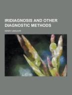 Iridiagnosis And Other Diagnostic Methods di Dr Henry Lindlahr edito da Theclassics.us