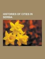 Histories Of Cities In Serbia di Source Wikipedia edito da University-press.org
