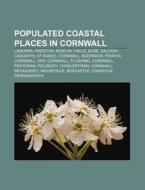 Populated Coastal Places In Cornwall: La di Source Wikipedia edito da Books LLC, Wiki Series