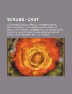 Scrubs - Cast: Aaron Ikeda, Adrian Armas di Source Wikia edito da Books LLC, Wiki Series