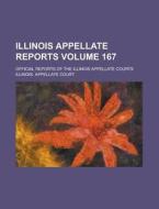 Illinois Appellate Reports; Official Reports of the Illinois Appellate Courts Volume 167 di Illinois Appellate Court edito da Rarebooksclub.com