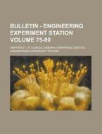 Bulletin - Engineering Experiment Station Volume 75-80 di University Of Illinois Station edito da Rarebooksclub.com