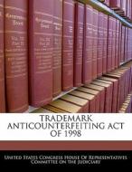 Trademark Anticounterfeiting Act Of 1998 edito da Bibliogov