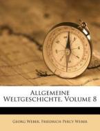 Allgemeine Weltgeschichte, Volume 8 di Georg Weber edito da Nabu Press