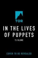 In the Lives of Puppets di Tj Klune edito da TOR BOOKS