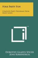Folk Party Fun: Complete Party Programs from Many Lands di Dorothy Gladys Spicer edito da Literary Licensing, LLC