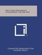Facts and Documents Concerning the Far East di Committee Democratic Far Eastern Policy edito da Literary Licensing, LLC