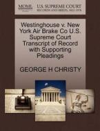 Westinghouse V. New York Air Brake Co U.s. Supreme Court Transcript Of Record With Supporting Pleadings di George H Christy edito da Gale Ecco, U.s. Supreme Court Records