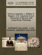 Helmut Legerlotz V. William P. Rogers. U.s. Supreme Court Transcript Of Record With Supporting Pleadings di J Lee Rankin, Werner Galleski edito da Gale, U.s. Supreme Court Records