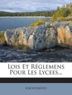 Lois Et Reglemens Pour Les Lycees... di Anonymous edito da Nabu Press
