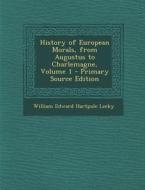 History of European Morals, from Augustus to Charlemagne, Volume 1 di William Edward Hartpole Lecky edito da Nabu Press