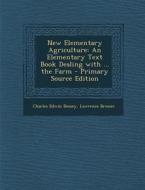 New Elementary Agriculture: An Elementary Text Book Dealing with ... the Farm di Charles Edwin Bessey, Lawrence Bruner edito da Nabu Press