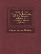 Heads of the People: Or Portraits of the English, Volume 1 - Primary Source Edition di Joseph Kenny Meadows edito da Nabu Press