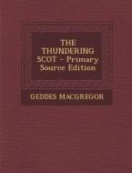 The Thundering Scot - Primary Source Edition di Geddes MacGregor edito da Nabu Press