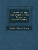 The Secret Key and Other Verses di George Essex Evans edito da Nabu Press