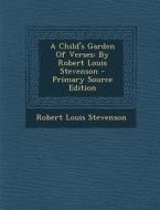 A Child's Garden of Verses: By Robert Louis Stevenson di Robert Louis Stevenson edito da Nabu Press